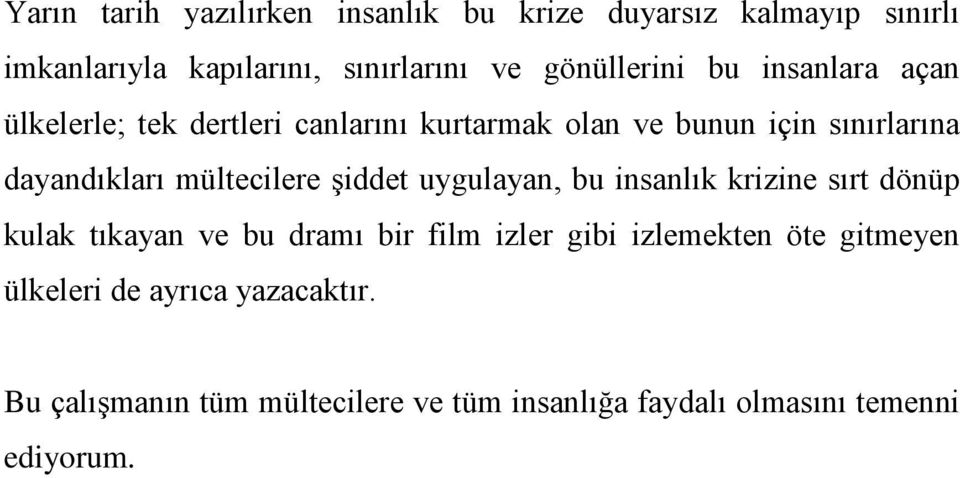 dayandıkları mültecilere şiddet uygulayan, bu insanlık krizine sırt dönüp kulak tıkayan ve bu dramı bir film izler