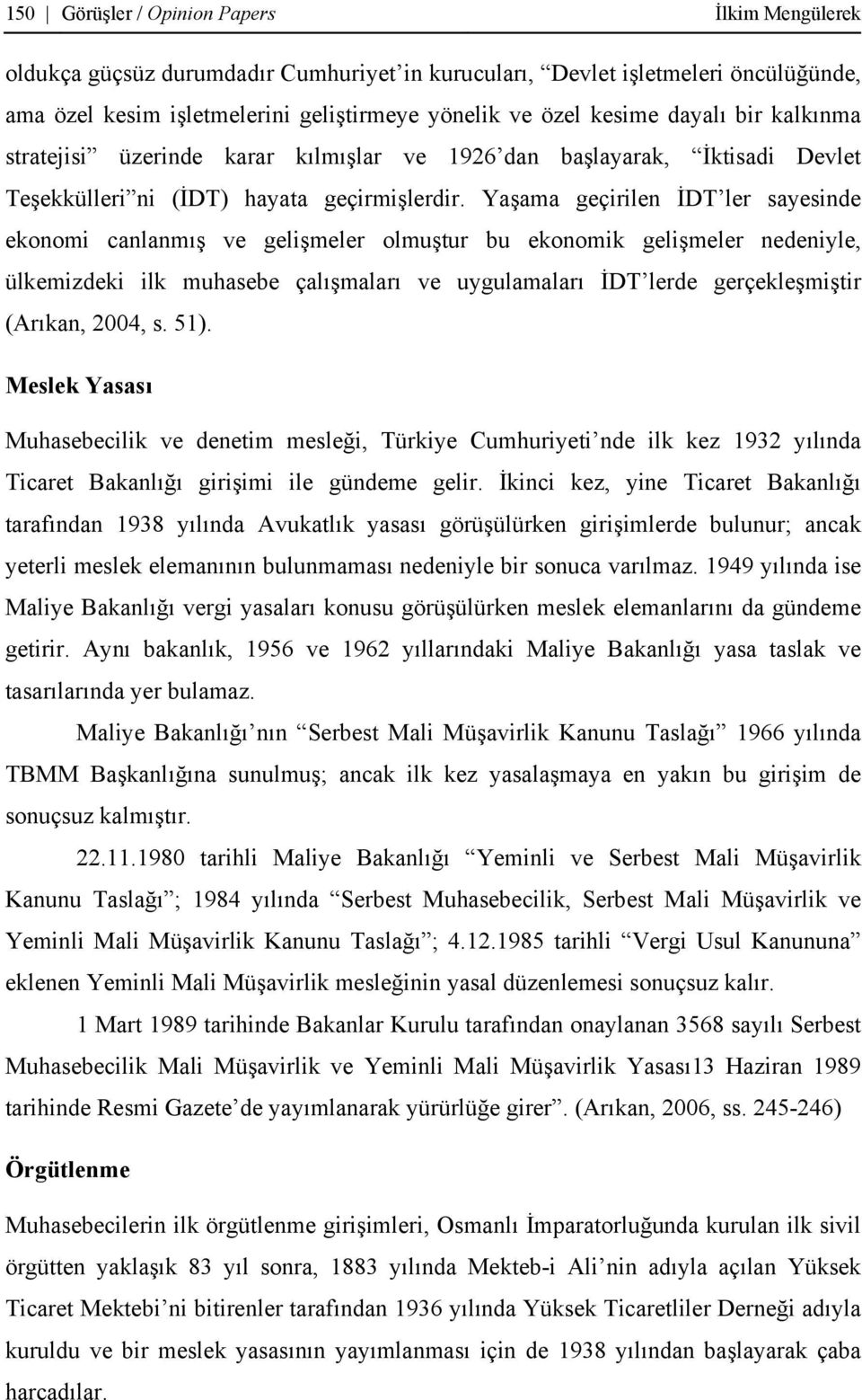 Yaşama geçirilen İDT ler sayesinde ekonomi canlanmış ve gelişmeler olmuştur bu ekonomik gelişmeler nedeniyle, ülkemizdeki ilk muhasebe çalışmaları ve uygulamaları İDT lerde gerçekleşmiştir (Arıkan,