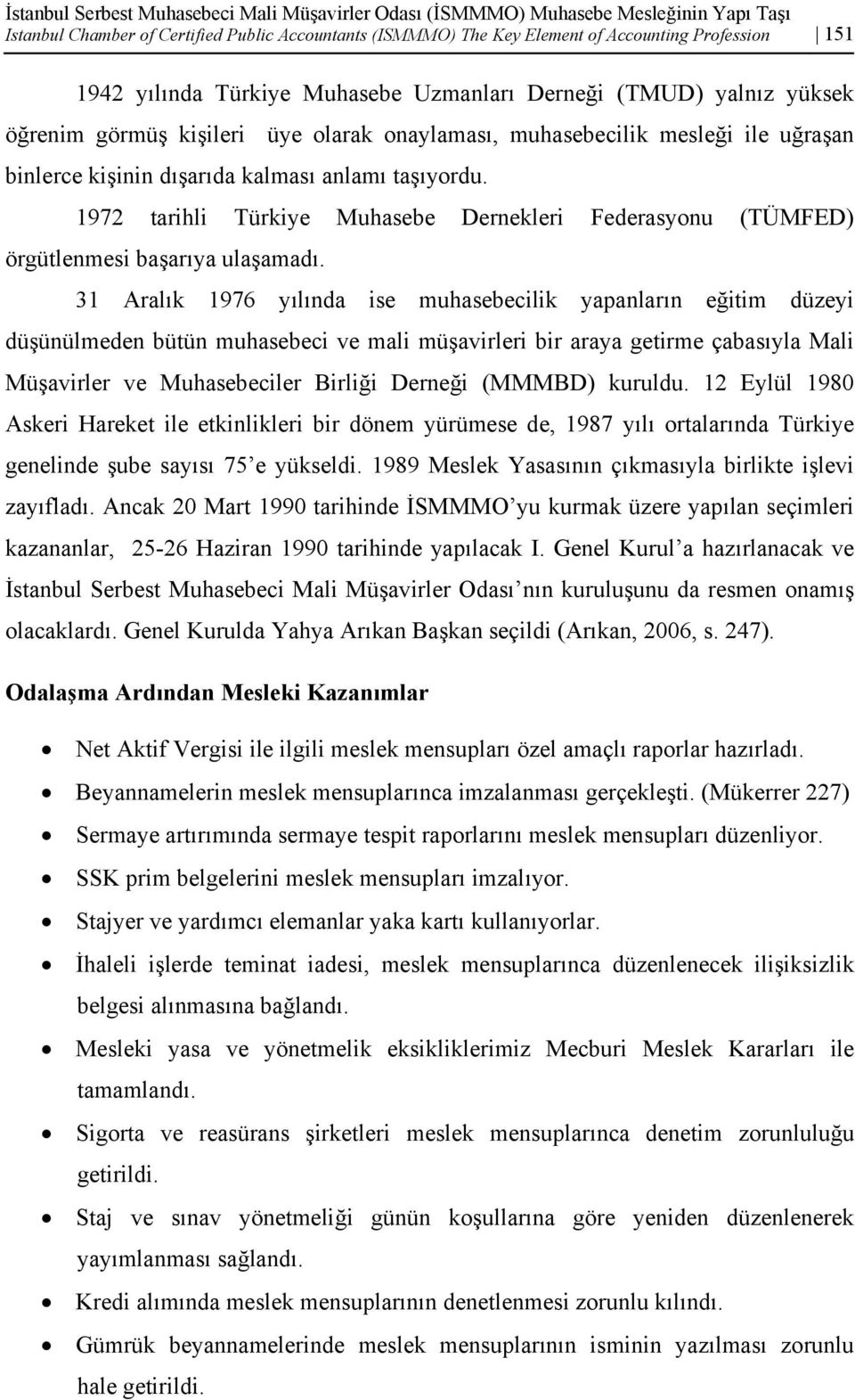 1972 tarihli Türkiye Muhasebe Dernekleri Federasyonu (TÜMFED) örgütlenmesi başarıya ulaşamadı.