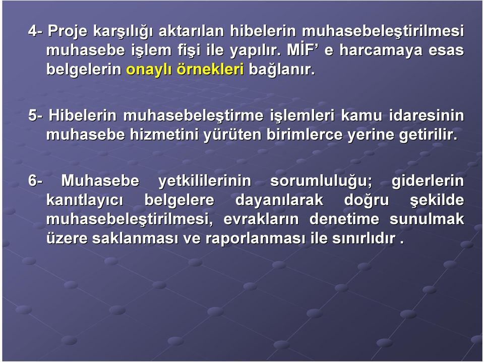 5- Hibelerin muhasebeleştirme işlemleri i kamu idaresinin muhasebe hizmetini yürüten y birimlerce yerine getirilir.