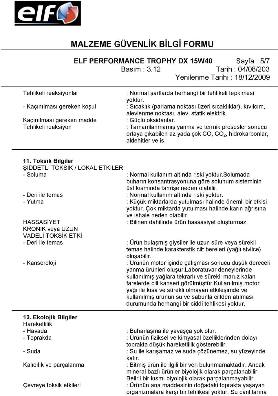 : Tamamlanmamış yanma ve termik prosesler sonucu ortaya çıkabilen az yada çok CO, CO 2, hidrokarbonlar, aldehitler ve is. 11.