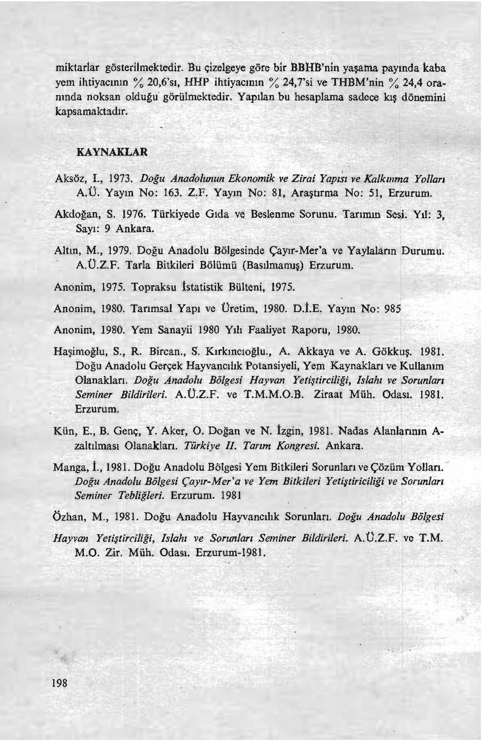 Yayın No: 81, Araştırma No: SI, Erzurum. Akdoğan, S. 1976. Türkiyede Gıda ve Beslenme Sorunu. Tarımın Ses.i. Yıl: 3, Sayı: 9 Ankara. Altın, M., 1979.