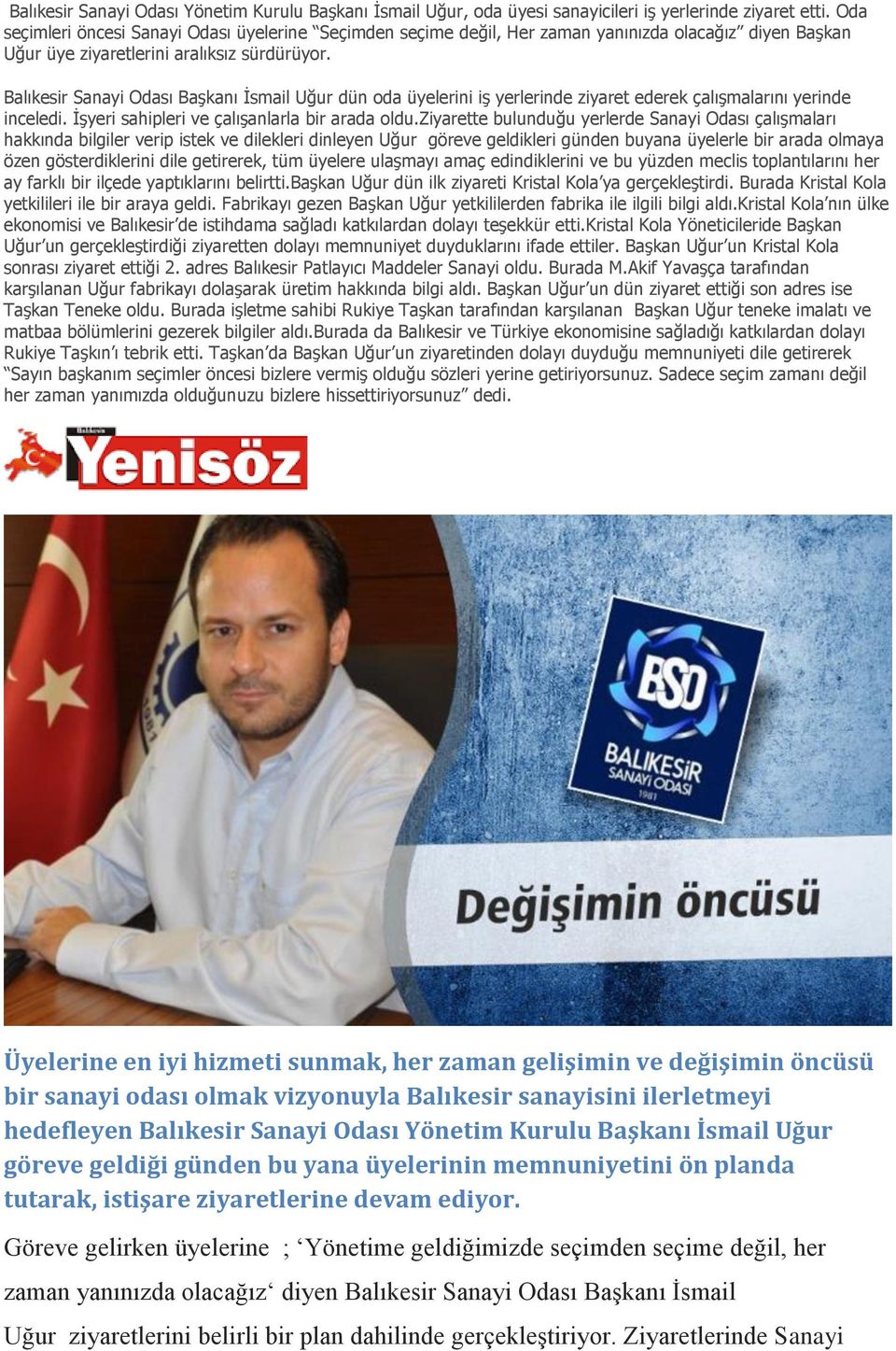 Balıkesir Sanayi Odası Başkanı İsmail Uğur dün oda üyelerini iş yerlerinde ziyaret ederek çalışmalarını yerinde inceledi. İşyeri sahipleri ve çalışanlarla bir arada oldu.