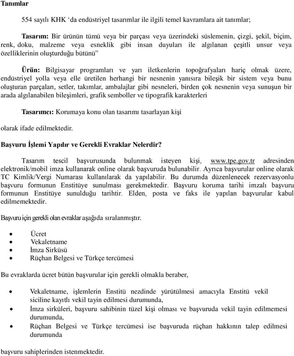 endüstriyel yolla veya elle üretilen herhangi bir nesnenin yanısıra bileşik bir sistem veya bunu oluşturan parçaları, setler, takımlar, ambalajlar gibi nesneleri, birden çok nesnenin veya sunuşun bir