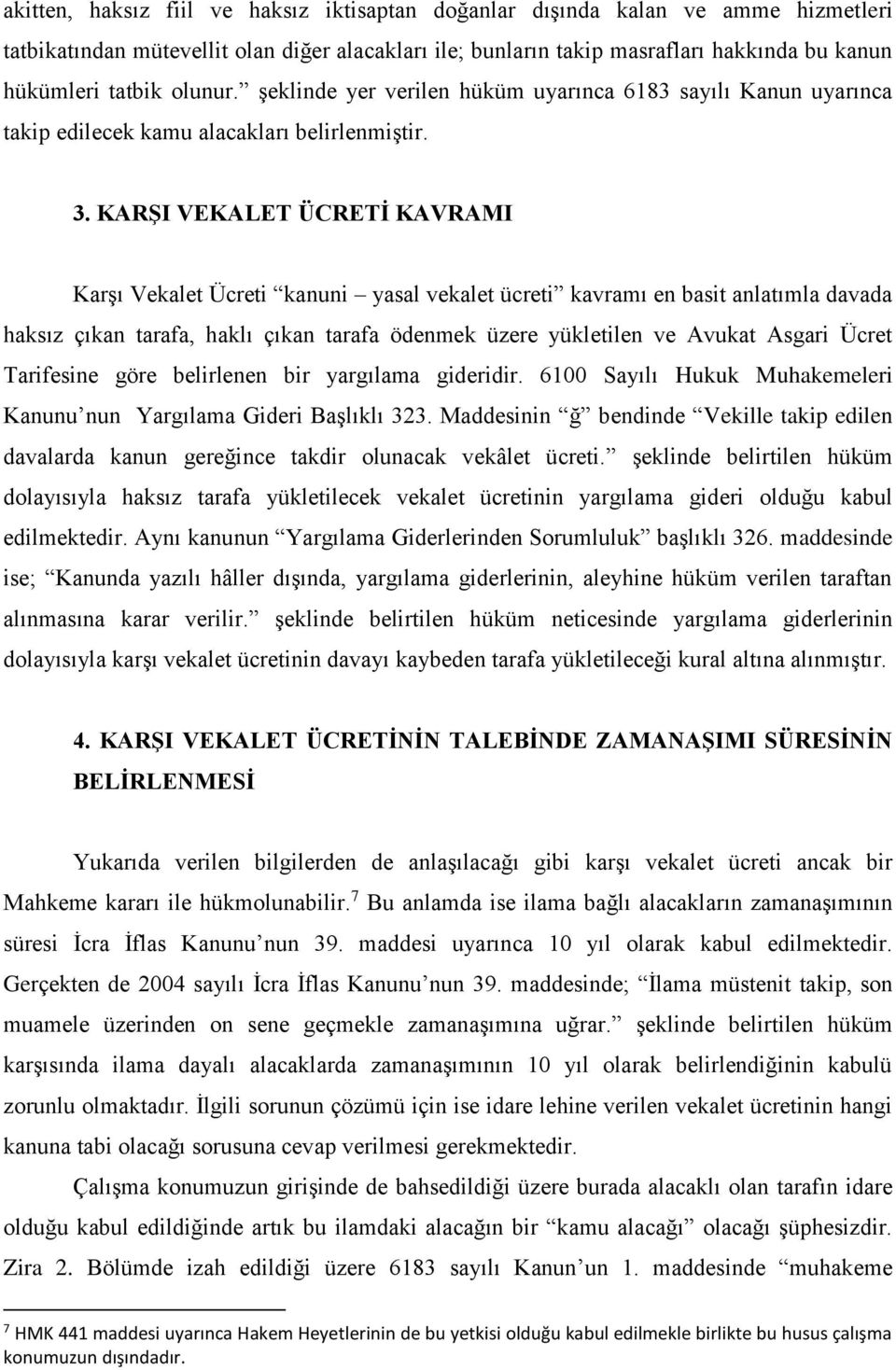 KARŞI VEKALET ÜCRETİ KAVRAMI Karşı Vekalet Ücreti kanuni yasal vekalet ücreti kavramı en basit anlatımla davada haksız çıkan tarafa, haklı çıkan tarafa ödenmek üzere yükletilen ve Avukat Asgari Ücret