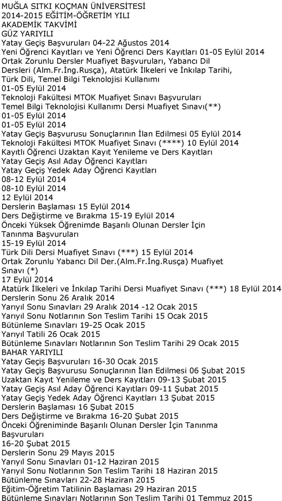 Rusça), Atatürk İlkeleri ve İnkılap Tarihi, Türk Dili, Temel Bilgi Teknolojisi Kullanımı 01-05 Eylül 2014 Teknoloji Fakültesi MTOK Muafiyet Sınavı Başvuruları Temel Bilgi Teknolojisi Kullanımı Dersi