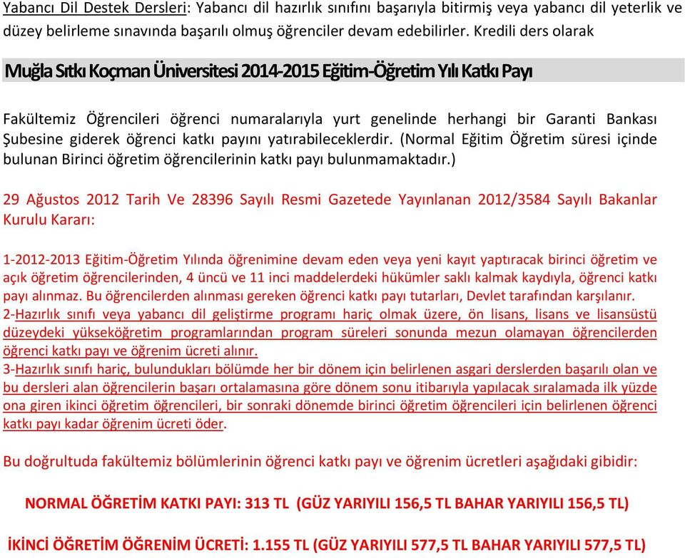 öğrenci katkı payını yatırabileceklerdir. (Normal Eğitim Öğretim süresi içinde bulunan Birinci öğretim öğrencilerinin katkı payı bulunmamaktadır.