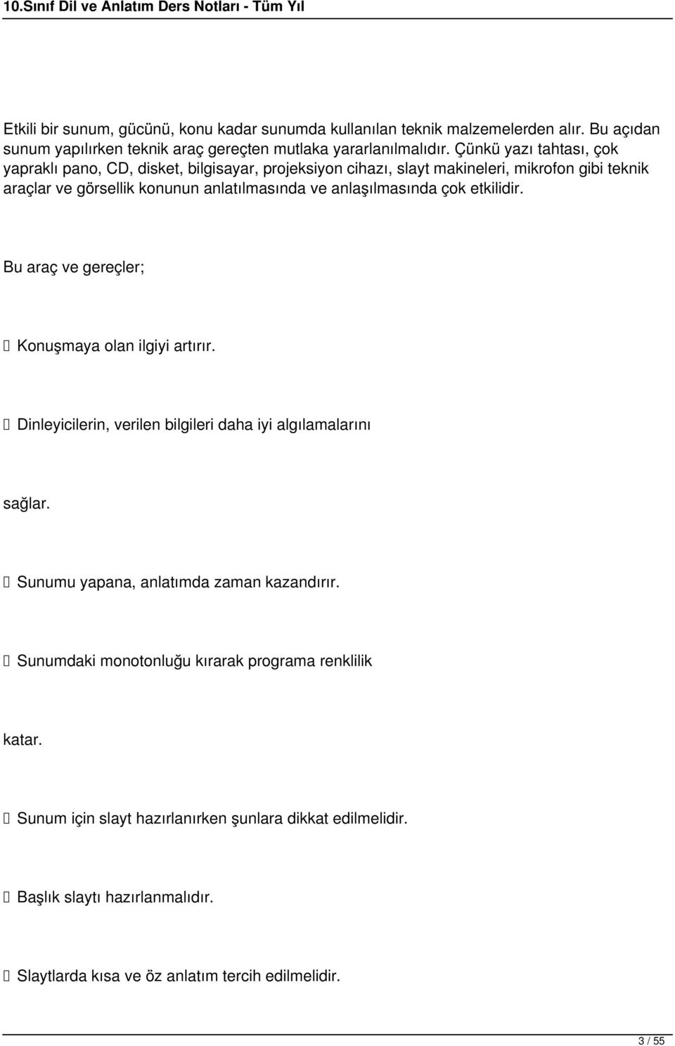 anlaşılmasında çok etkilidir. Bu araç ve gereçler; Konuşmaya olan ilgiyi artırır. Dinleyicilerin, verilen bilgileri daha iyi algılamalarını sağlar.