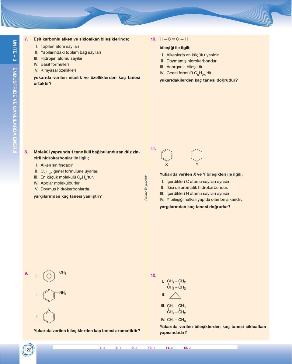C n 2n genel formülüne uyarlar. III. En küçük molekülü C 2 4 'tür. IV. Apolar moleküldürler. V. Doymuş hidrokarbonlardır. yargılarından kaç tanesi yanlıştır? 10. C K C 11. bileşiği ile ilgili; I.