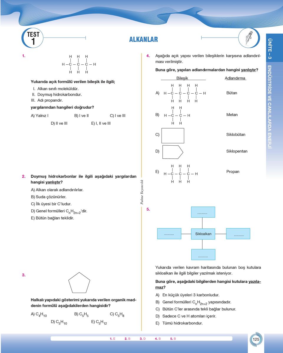 Bileşik Adlandırma C C C A) C C C C Bütan B) C C Metan C) Siklobütan D) Siklopentan 2. Doymuş hidrokarbonlar ile ilgili aşağıdaki yargılardan hangisi yanlıştır? A) Alkan olarak adlandırılırlar.