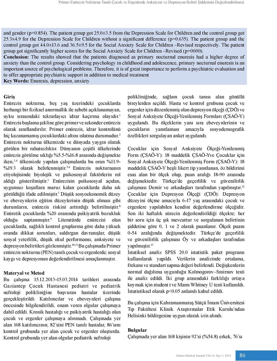 5 for the Social Anxiety Scale for Children Revised respectively. The patient group got significantly higher scores for the Social Anxiety Scale for Children Revised (p=0000).