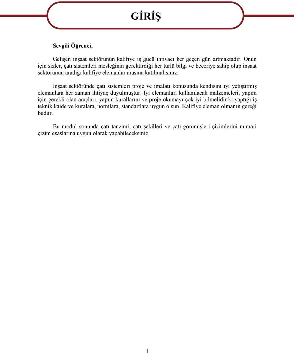 İnşaat sektöründe çatı sistemleri proje ve imalatı konusunda kendisini iyi yetiştirmiş elemanlara her zaman ihtiyaç duyulmuştur.