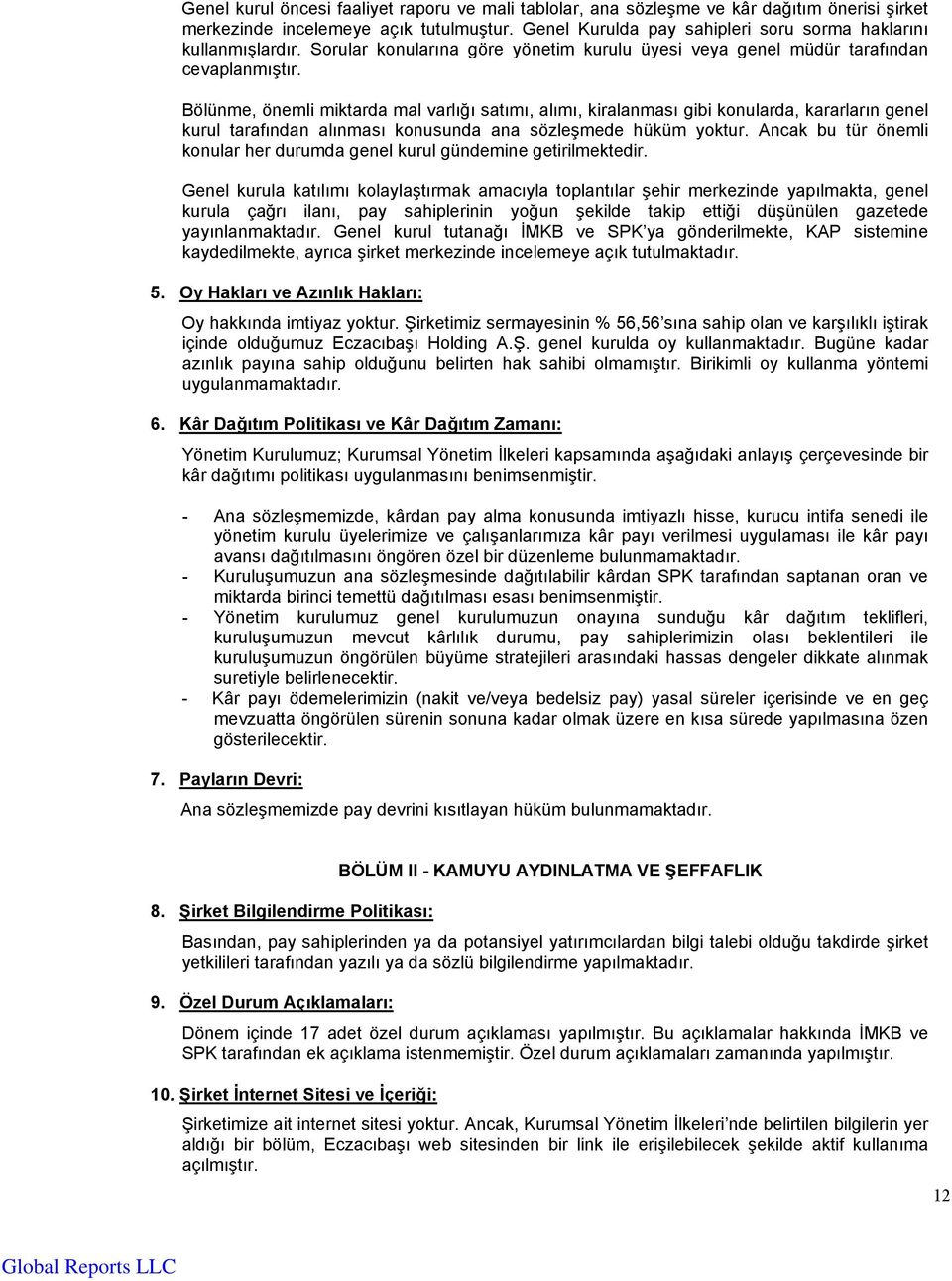 Bölünme, önemli miktarda mal varlığı satımı, alımı, kiralanması gibi konularda, kararların genel kurul tarafından alınması konusunda ana sözleşmede hüküm yoktur.