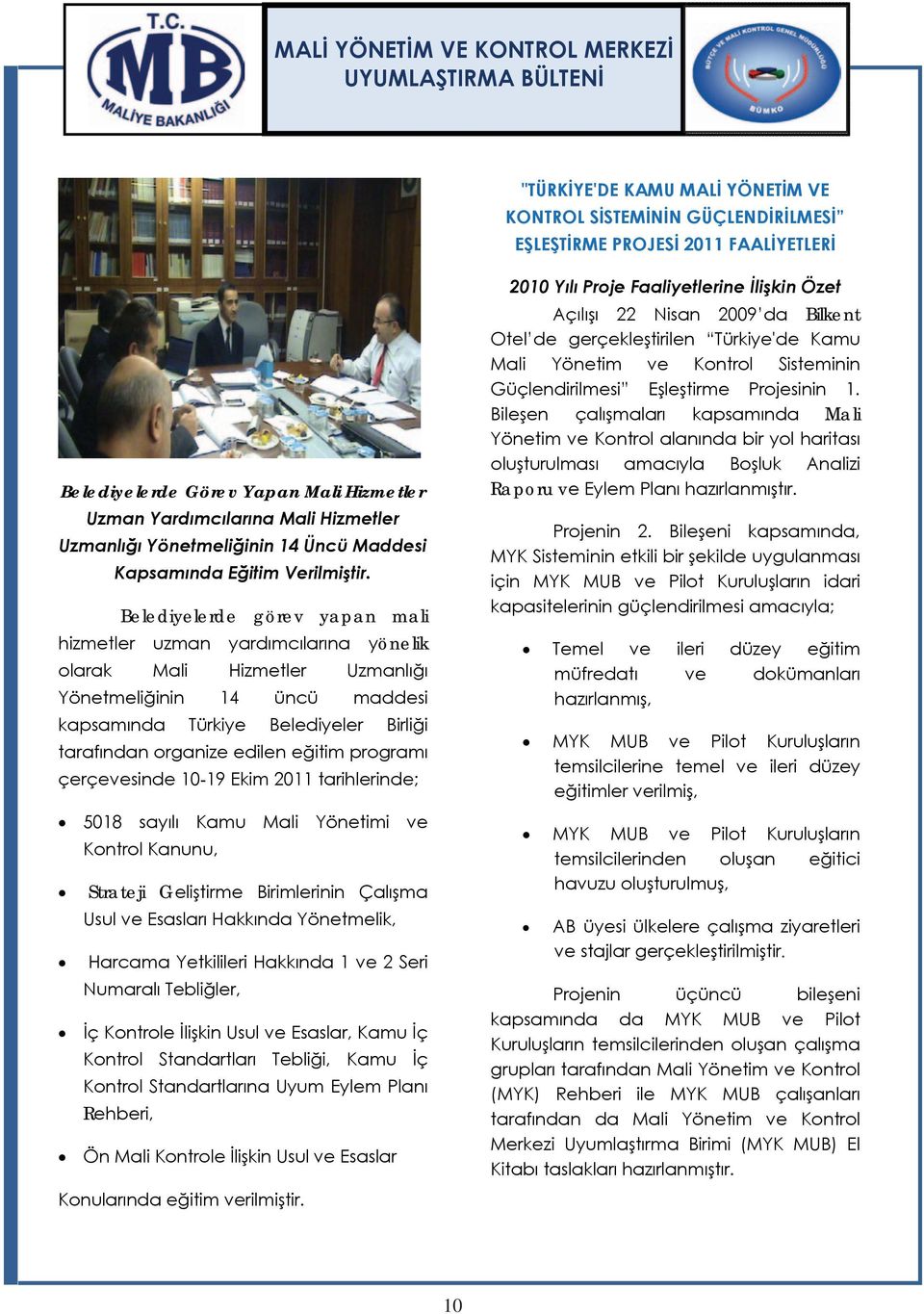 Belediyelerde görev yapan mali hizmetler uzman yardımcılarına yönelik olarak Mali Hizmetler Uzmanlığı Yönetmeliğinin 14 üncü maddesi kapsamında Türkiye Belediyeler Birliği tarafından organize edilen