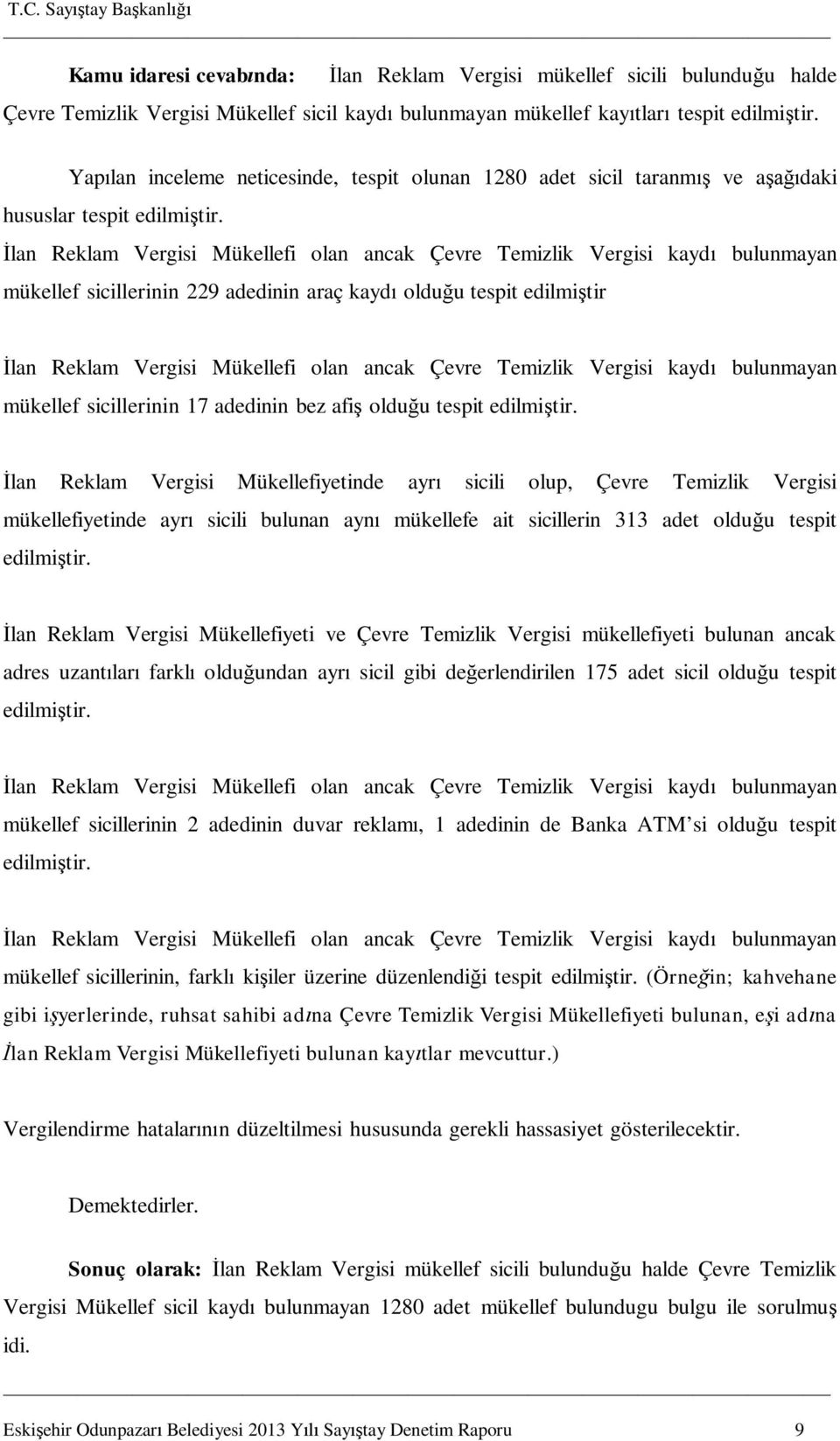 lan Reklam Vergisi Mükellefi olan ancak Çevre Temizlik Vergisi kayd bulunmayan mükellef sicillerinin 229 adedinin araç kayd oldu u tespit edilmi tir lan Reklam Vergisi Mükellefi olan ancak Çevre