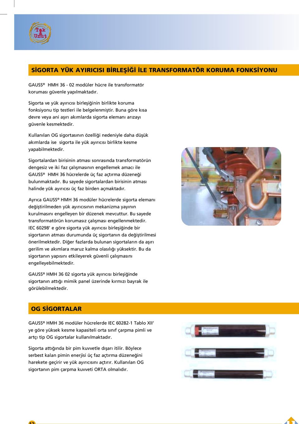 ise sigorta ile yük ay r c s birlikte kesme yapabilmektedir Sigortalardan birisinin atmas sonras nda transformatörün dengesiz ve iki faz çal ﬂmas n n engellemek amac ile GAUSS HMH 36 hücrelerde üç