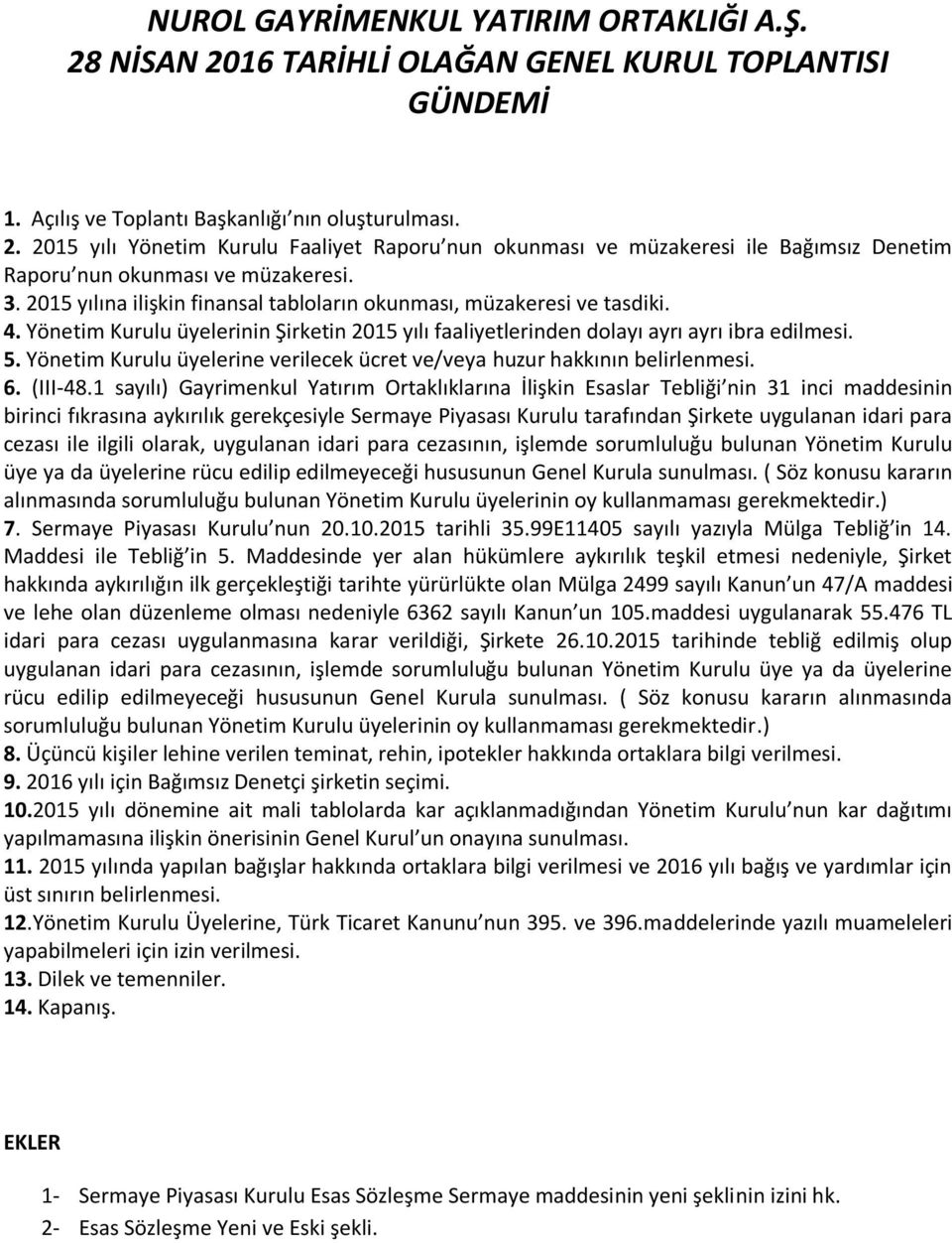 Yönetim Kurulu üyelerine verilecek ücret ve/veya huzur hakkının belirlenmesi. 6. (III-48.