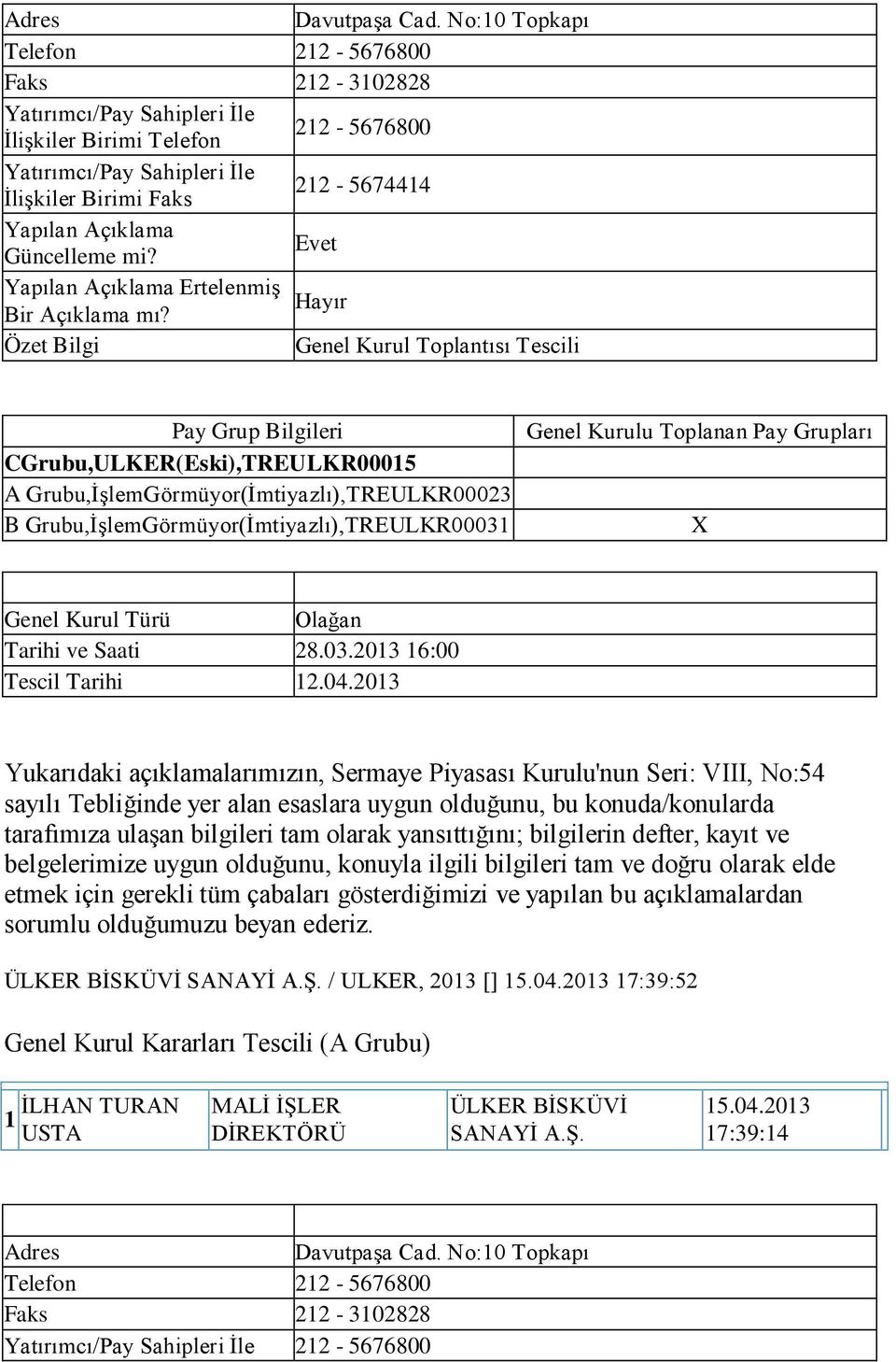 Bilgileri CGrubu,ULKER(Eski),TREULKR0005 A Grubu,İşlemGörmüyor(İmtiyazlı),TREULKR00023 B Grubu,İşlemGörmüyor(İmtiyazlı),TREULKR0003 Genel Kurulu Toplanan Pay Grupları X