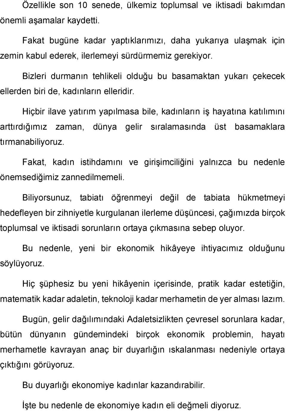 Bizleri durmanın tehlikeli olduğu bu basamaktan yukarı çekecek ellerden biri de, kadınların elleridir.