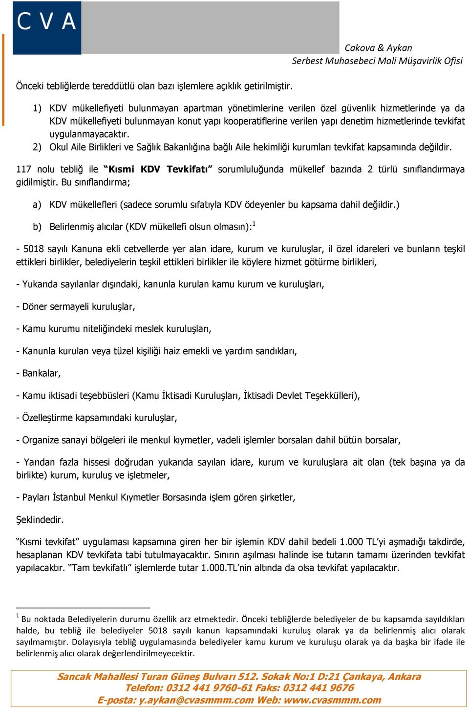 hizmetlerinde tevkifat uygulanmayacaktır. 2) Okul Aile Birlikleri ve Sağlık Bakanlığına bağlı Aile hekimliği kurumları tevkifat kapsamında değildir.