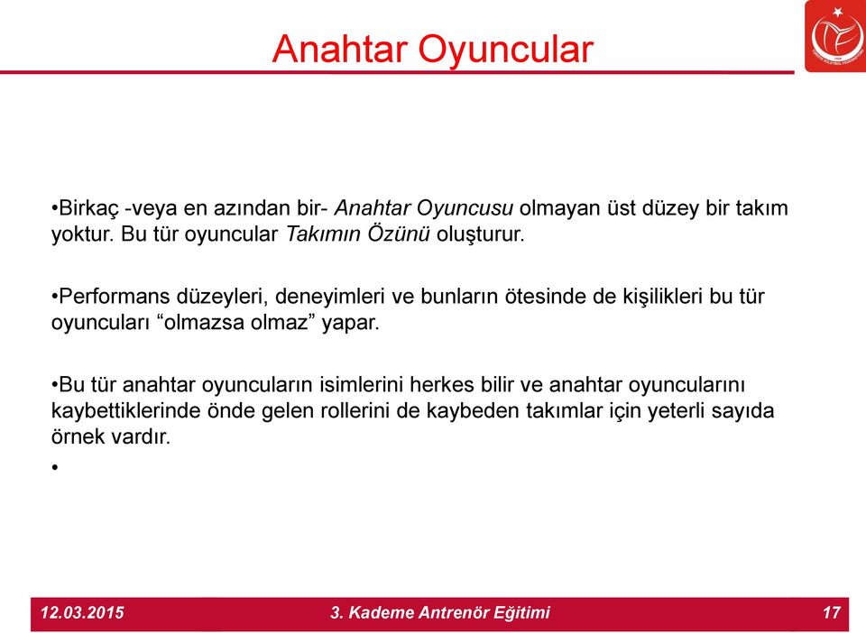 Performans düzeyleri, deneyimleri ve bunların ötesinde de kişilikleri bu tür oyuncuları olmazsa olmaz