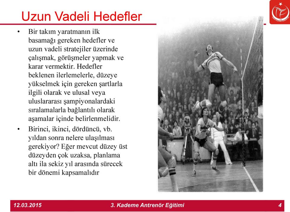 Hedefler beklenen ilerlemelerle, düzeye yükselmek için gereken şartlarla ilgili olarak ve ulusal veya uluslararası şampiyonalardaki