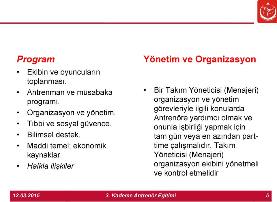 Halkla ilişkiler Yönetim ve Organizasyon Bir Takım Yöneticisi (Menajeri) organizasyon ve yönetim görevleriyle ilgili