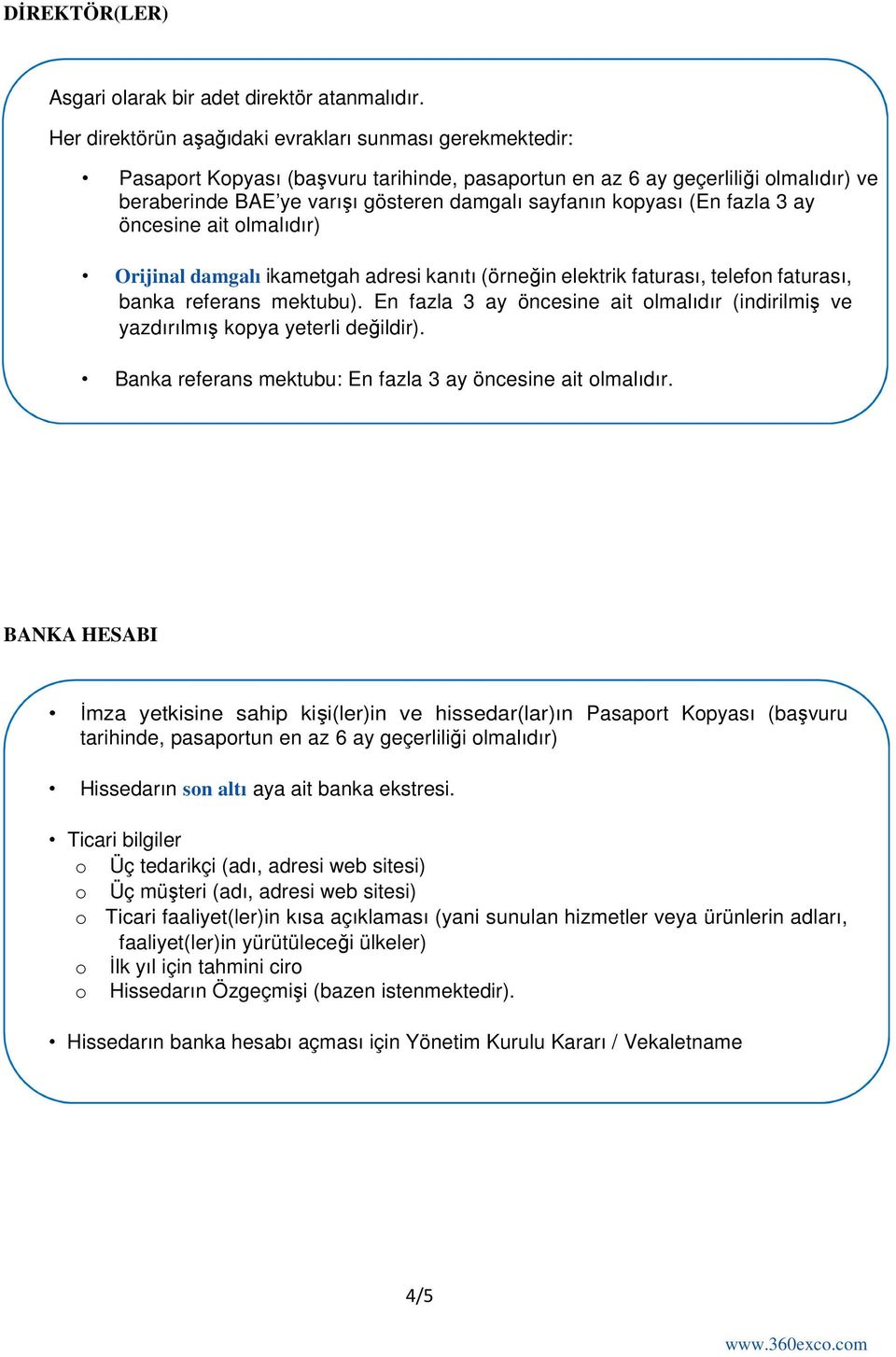 kopyası (En fazla 3 ay öncesine ait olmalıdır) Orijinal damgalı ikametgah adresi kanıtı (örneğin elektrik faturası, telefon faturası, banka referans mektubu).