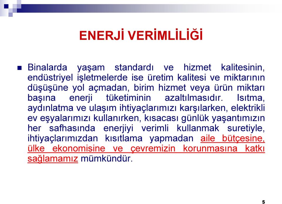 Isıtma, aydınlatma ve ulaşım ihtiyaçlarımızı karşılarken, elektrikli ev eşyalarımızı kullanırken, kısacası günlük yaşantımızın her