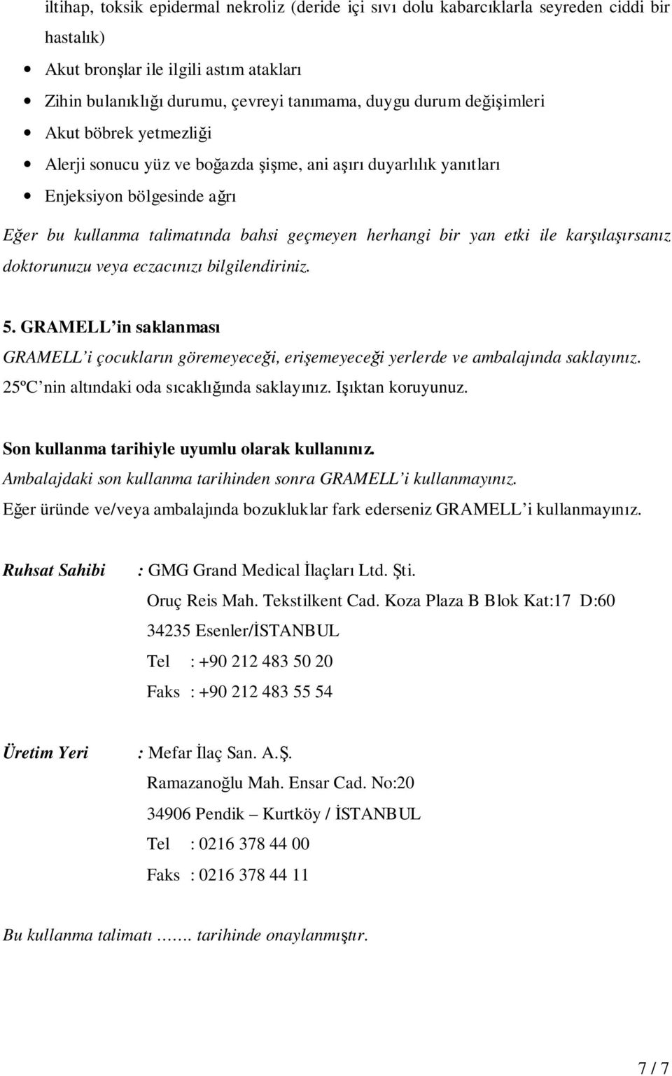 karşılaşırsanız doktorunuzu veya eczacınızı bilgilendiriniz. 5. GRAMELL in saklanması GRAMELL i çocukların göremeyeceği, erişemeyeceği yerlerde ve ambalajında saklayınız.