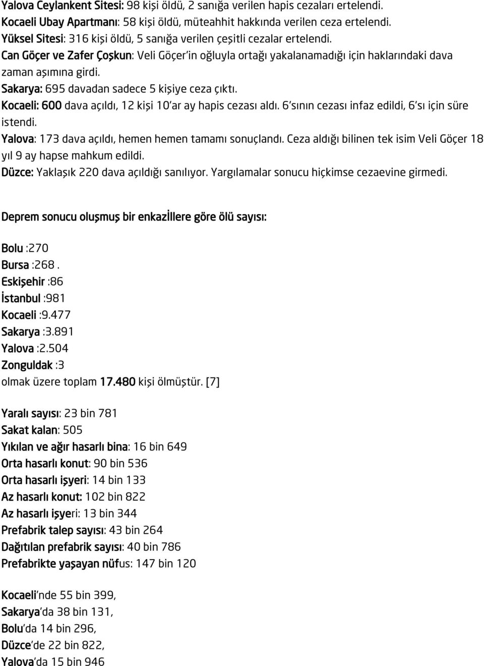 Sakarya: 695 davadan sadece 5 kişiye ceza çıktı. Kocaeli: 600 dava açıldı, 12 kişi 10'ar ay hapis cezası aldı. 6'sının cezası infaz edildi, 6'sı için süre istendi.