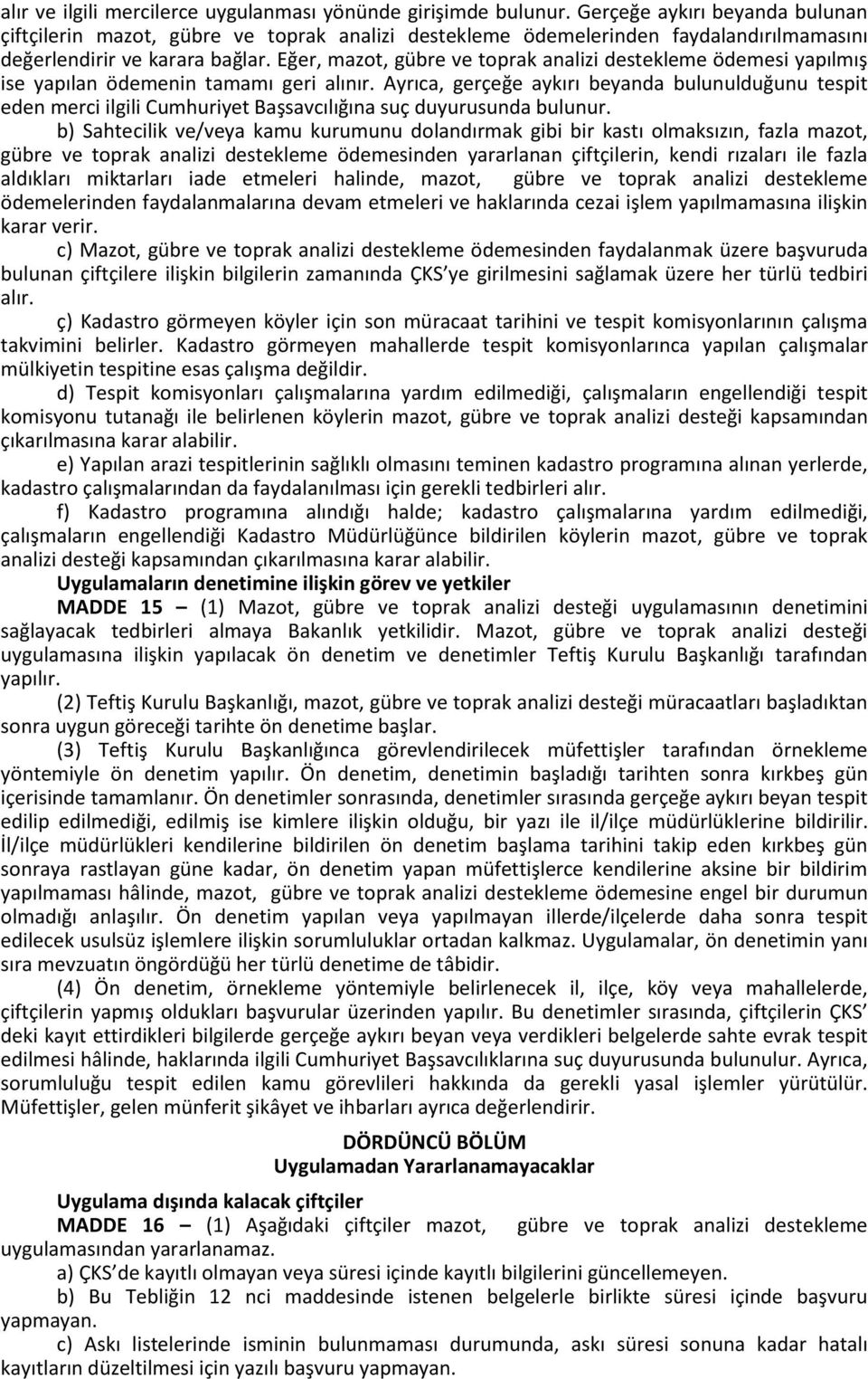 Eğer, mazot, gübre ve toprak analizi destekleme ödemesi yapılmış ise yapılan ödemenin tamamı geri alınır.