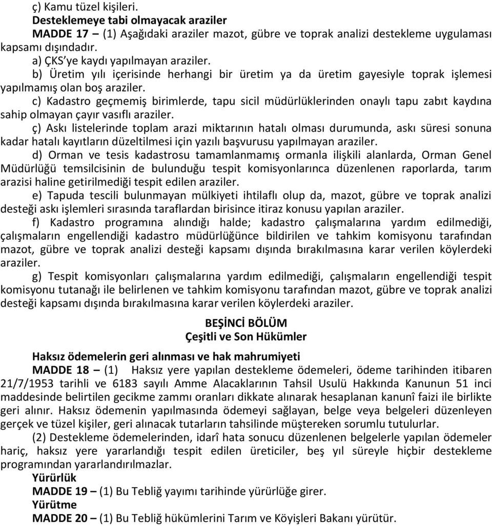 c) Kadastro geçmemiş birimlerde, tapu sicil müdürlüklerinden onaylı tapu zabıt kaydına sahip olmayan çayır vasıflı araziler.