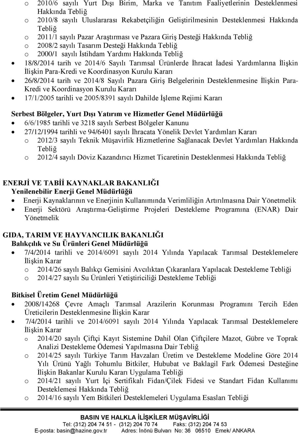 Tarımsal Ürünlerde İhracat İadesi Yardımlarına İlişkin İlişkin Para-Kredi ve Koordinasyon Kurulu Kararı 26/8/2014 tarih ve 2014/8 Sayılı Pazara Giriş Belgelerinin Desteklenmesine İlişkin Para- Kredi