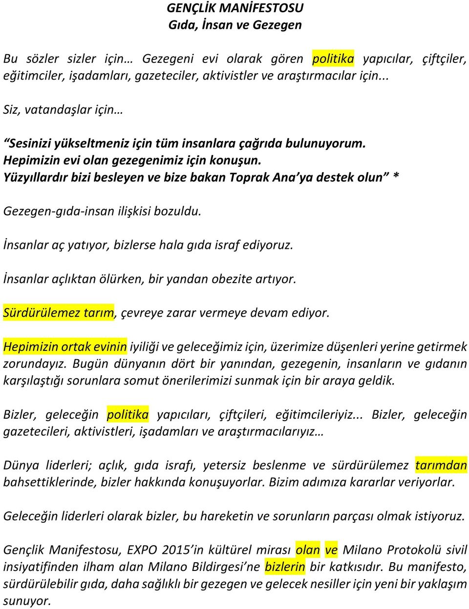 Yüzyıllardır bizi besleyen ve bize bakan Toprak Ana ya destek olun * Gezegen-gıda-insan ilişkisi bozuldu. İnsanlar aç yatıyor, bizlerse hala gıda israf ediyoruz.