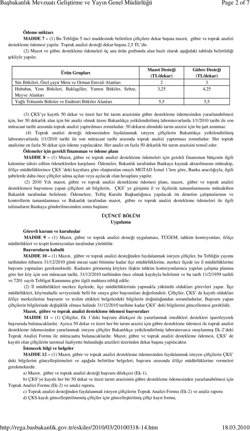 Ürün Grupları Desteği (TL/dekar) Desteği (TL/dekar) Süs Bitkileri, Özel çayır Mera ve Orman Emvali Alanları 2 3 Hububat, Yem Bitkileri, Baklagiller, Yumru Bitkiler, Sebze, Meyve Alanları 3,25 4,25