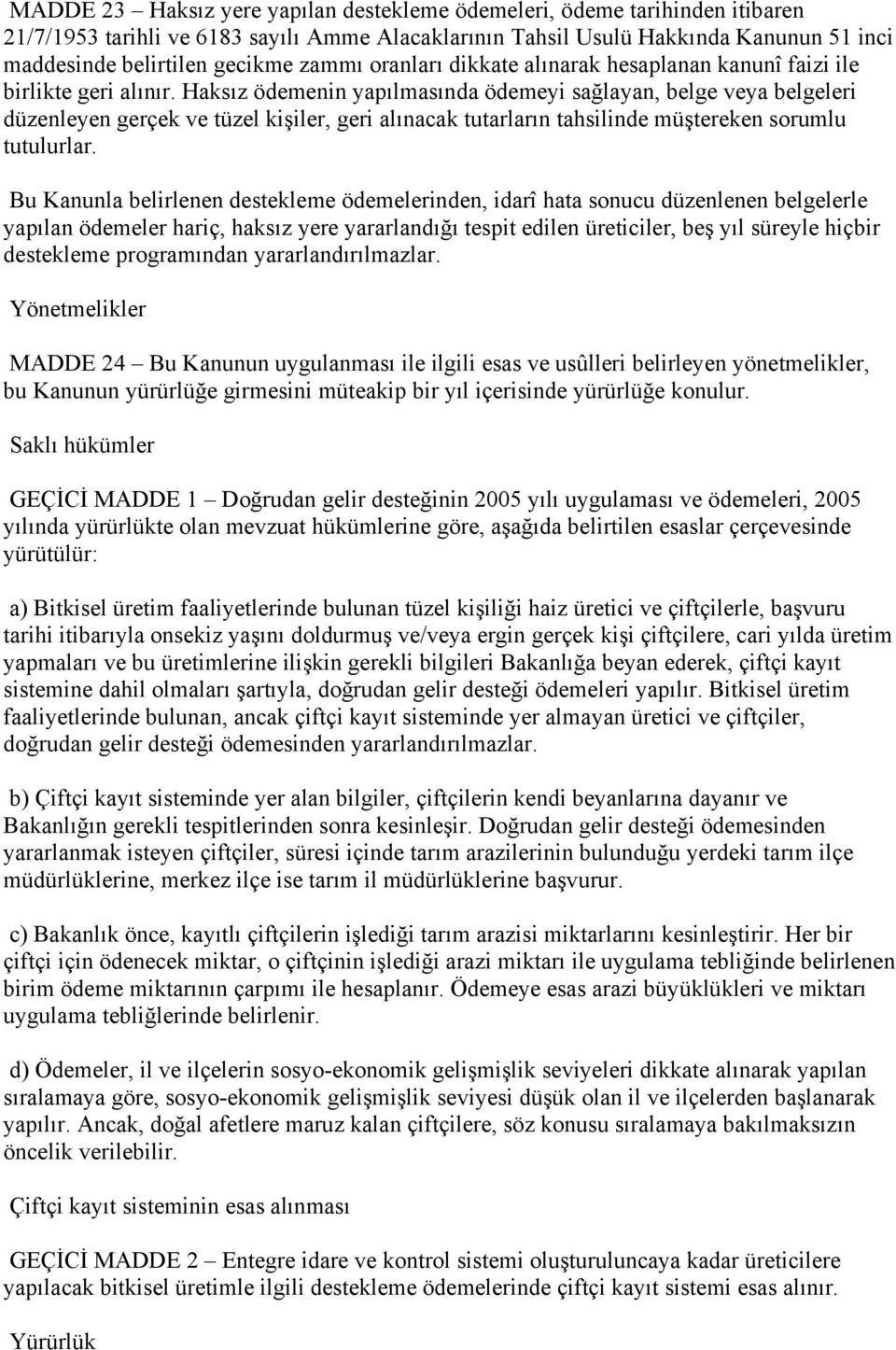 Haksız ödemenin yapılmasında ödemeyi sağlayan, belge veya belgeleri düzenleyen gerçek ve tüzel kişiler, geri alınacak tutarların tahsilinde müştereken sorumlu tutulurlar.