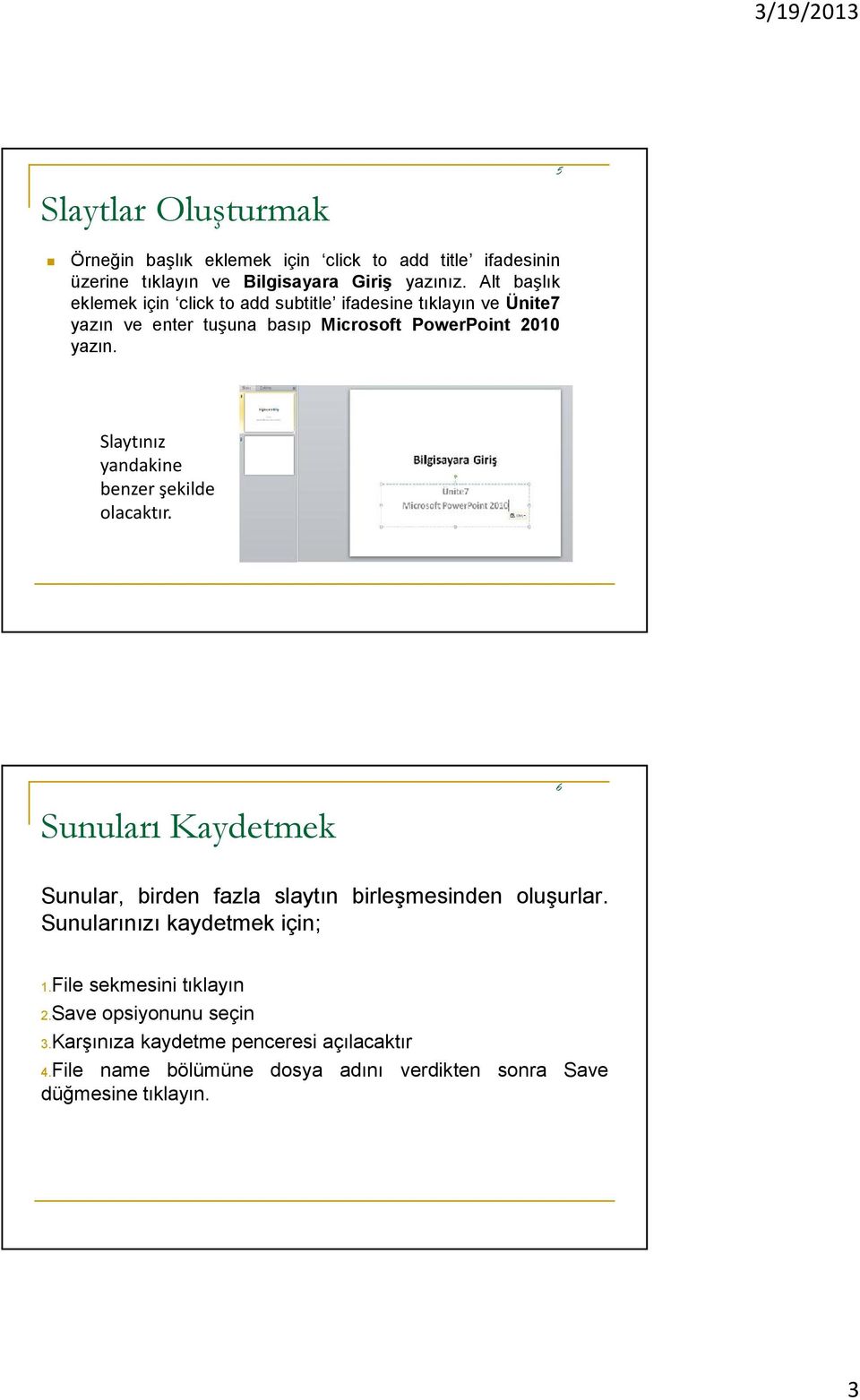 Slaytınız yandakine benzer şekilde olacaktır. 6 Sunuları Kaydetmek Sunular, birden fazla slaytın birleşmesinden oluşurlar.