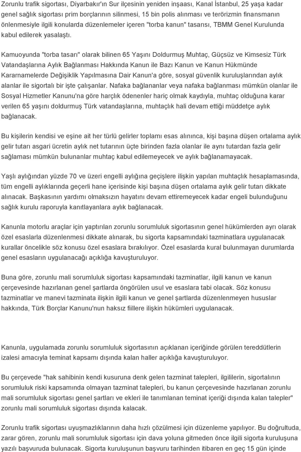 Kamuoyunda "torba tasarı" olarak bilinen 65 Yaşını Doldurmuş Muhtaç, Güçsüz ve Kimsesiz Türk Vatandaşlarına Aylık Bağlanması Hakkında Kanun ile Bazı Kanun ve Kanun Hükmünde Kararnamelerde Değişiklik