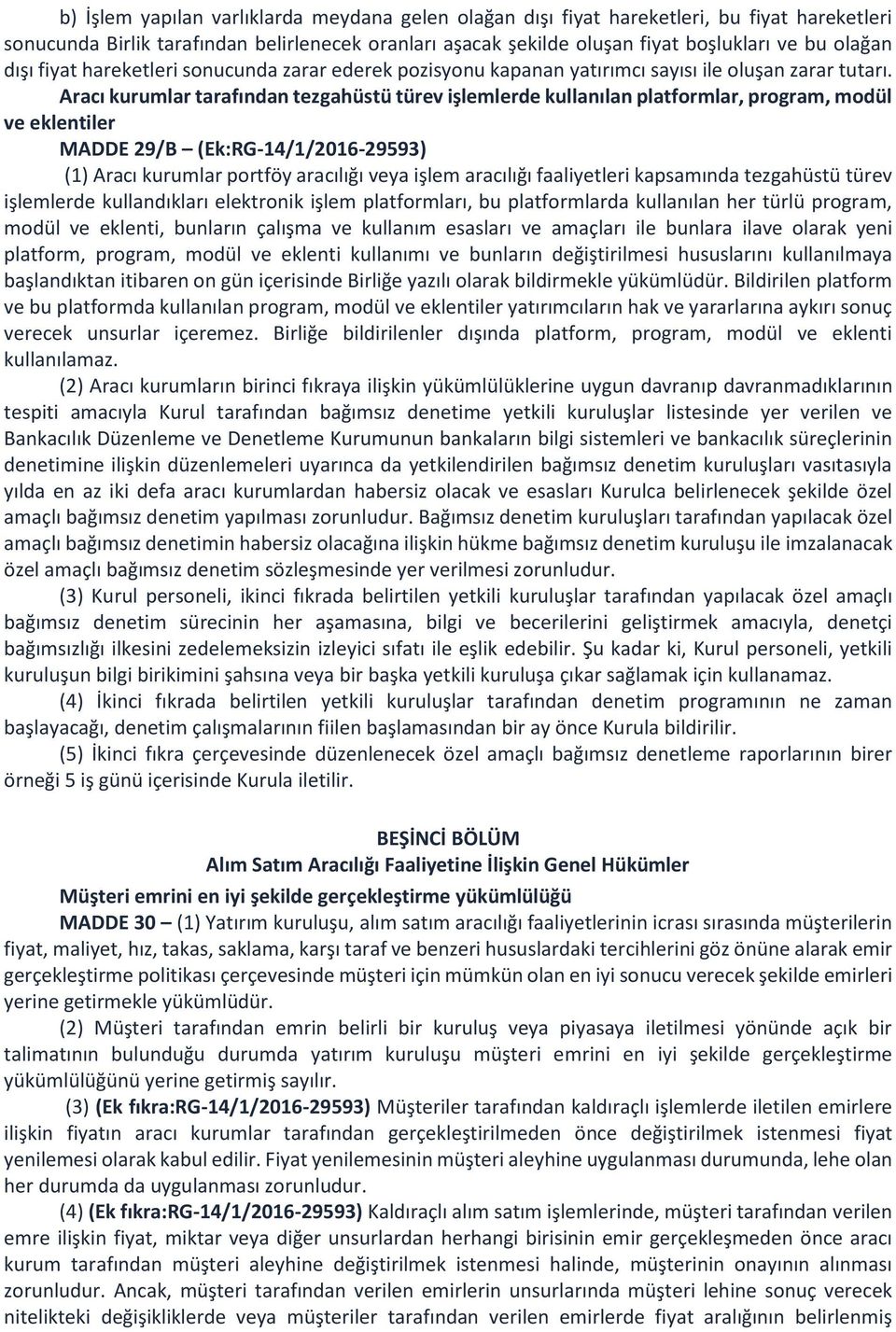 Aracı kurumlar tarafından tezgahüstü türev işlemlerde kullanılan platformlar, program, modül ve eklentiler MADDE 29/B (Ek:RG-14/1/2016-29593) (1) Aracı kurumlar portföy aracılığı veya işlem aracılığı