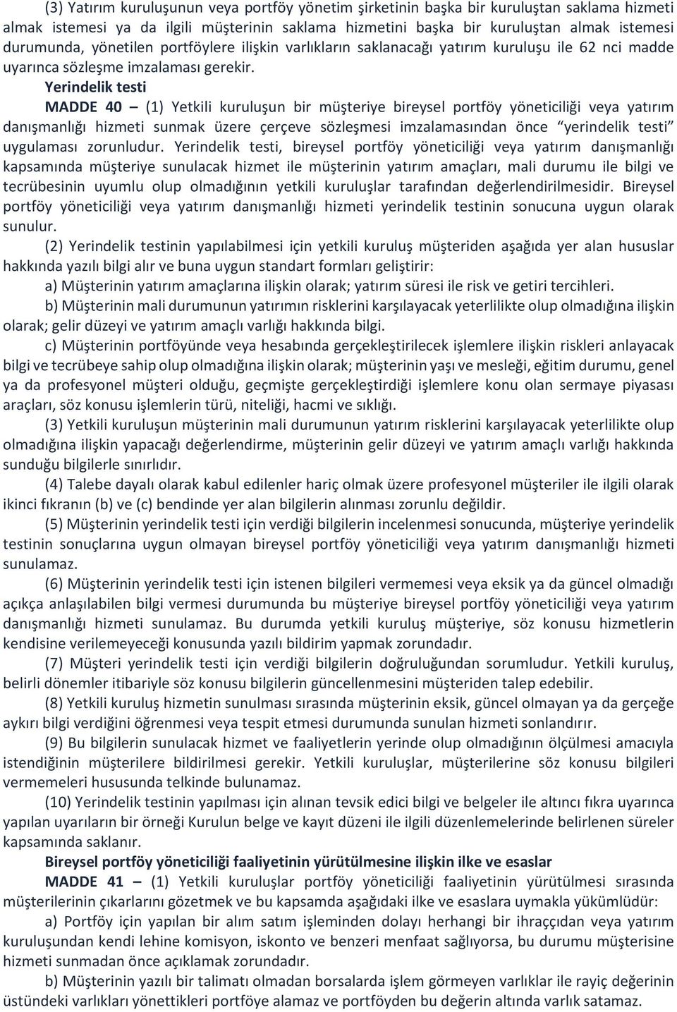 Yerindelik testi MADDE 40 (1) Yetkili kuruluşun bir müşteriye bireysel portföy yöneticiliği veya yatırım danışmanlığı hizmeti sunmak üzere çerçeve sözleşmesi imzalamasından önce yerindelik testi