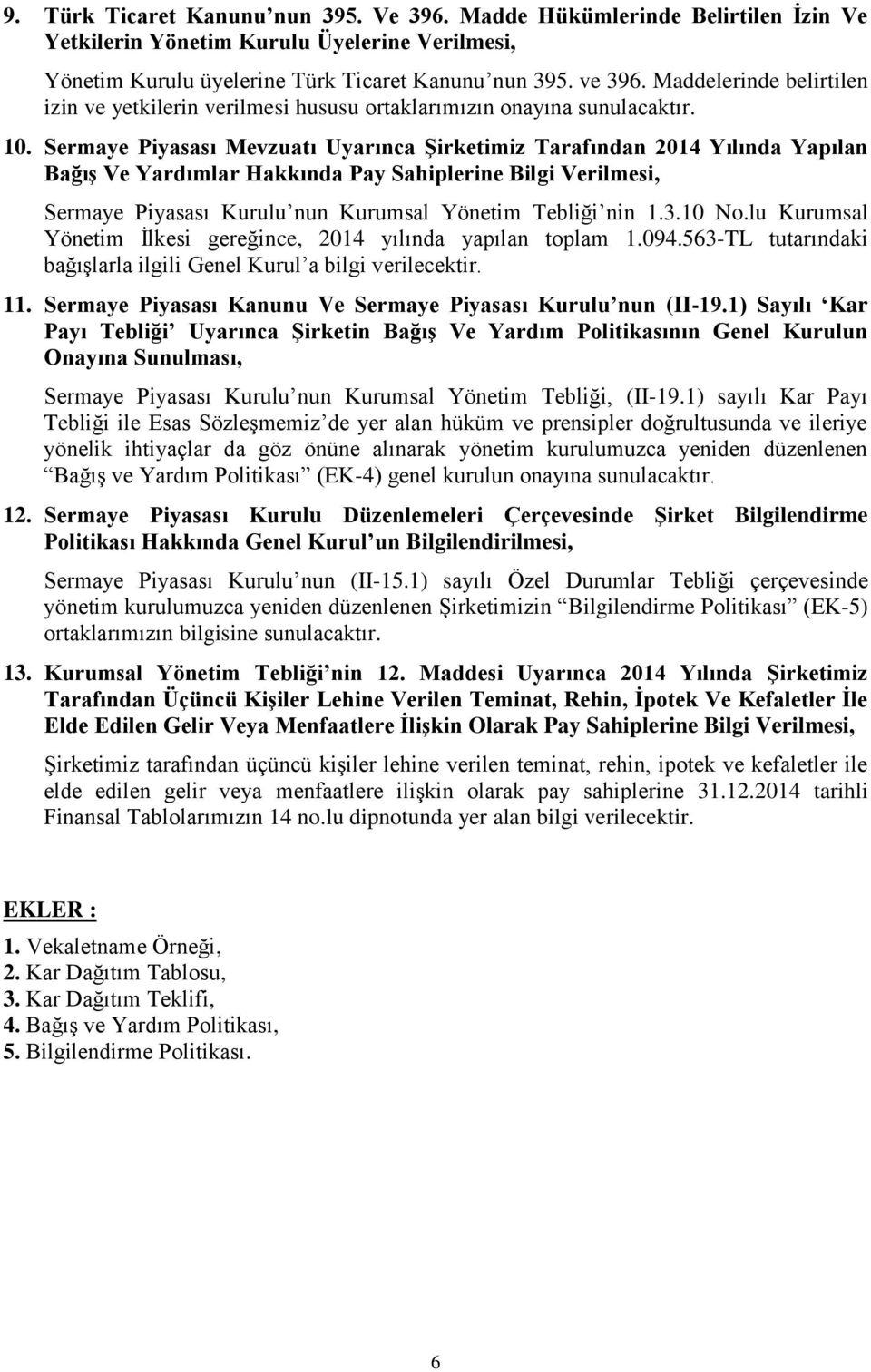 Sermaye Piyasası Mevzuatı Uyarınca Şirketimiz Tarafından 2014 Yılında Yapılan Bağış Ve Yardımlar Hakkında Pay Sahiplerine Bilgi Verilmesi, Sermaye Piyasası Kurulu nun Kurumsal Yönetim Tebliği nin 1.3.