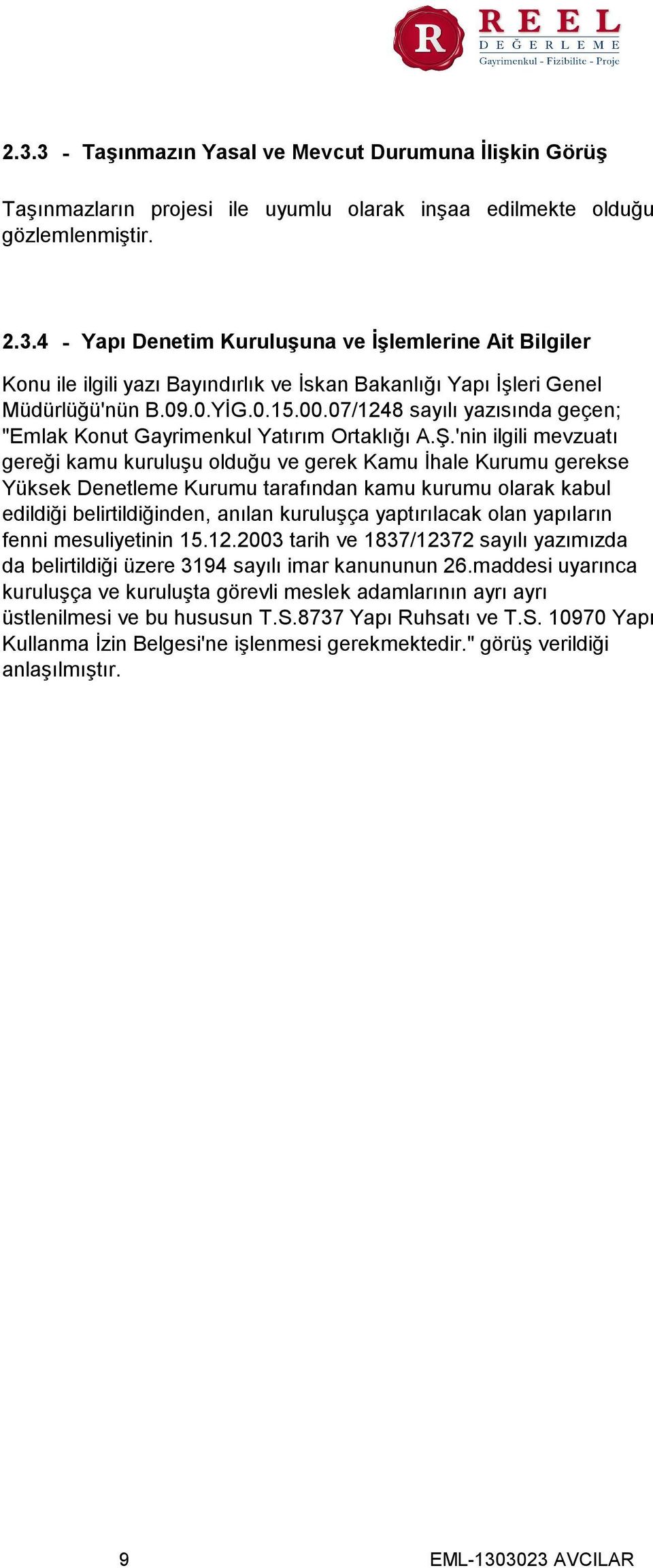 'nin ilgili mevzuatı gereği kamu kuruluşu olduğu ve gerek Kamu İhale Kurumu gerekse Yüksek Denetleme Kurumu tarafından kamu kurumu olarak kabul edildiği belirtildiğinden, anılan kuruluşça