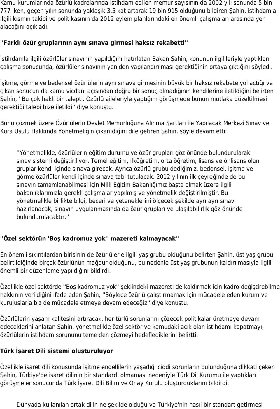 ''Farklı özür gruplarının aynı sınava girmesi haksız rekabetti'' İstihdamla ilgili özürlüler sınavının yapıldığını hatırlatan Bakan Şahin, konunun ilgilileriyle yaptıkları çalışma sonucunda,