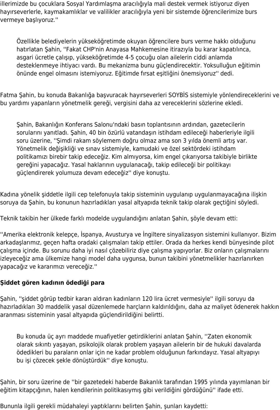 '' Özellikle belediyelerin yükseköğretimde okuyan öğrencilere burs verme hakkı olduğunu hatırlatan Şahin, ''Fakat CHP'nin Anayasa Mahkemesine itirazıyla bu karar kapatılınca, asgari ücretle çalışıp,