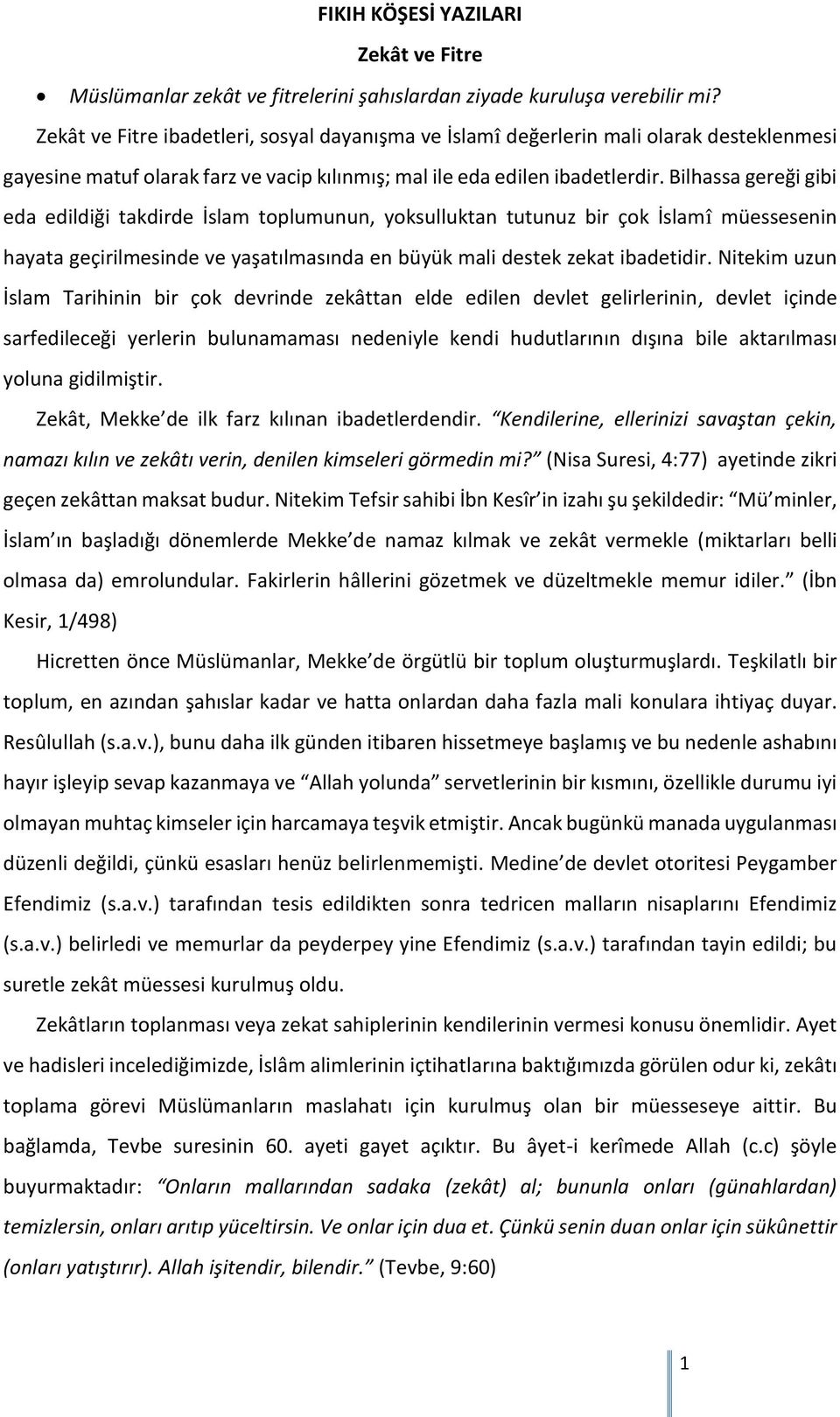 Bilhassa gereği gibi eda edildiği takdirde İslam toplumunun, yoksulluktan tutunuz bir çok İslamî müessesenin hayata geçirilmesinde ve yaşatılmasında en büyük mali destek zekat ibadetidir.