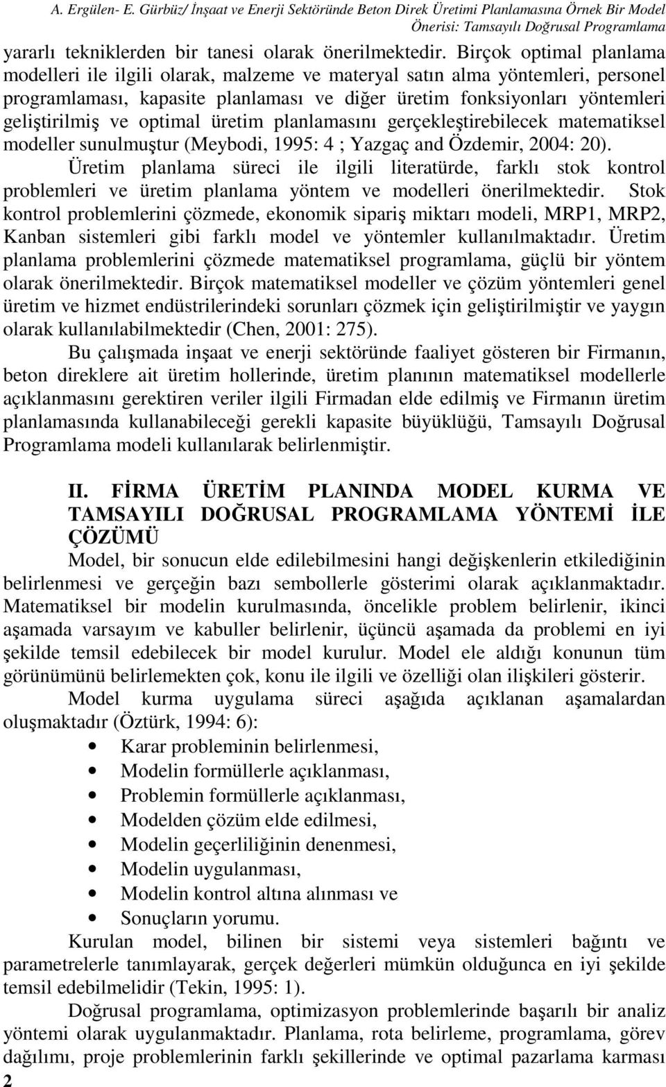 optimal üretim planlamasını gerçekleştirebilecek matematiksel modeller sunulmuştur (Meybodi, 1995: 4 ; Yazgaç and Özdemir, 2004: 20).