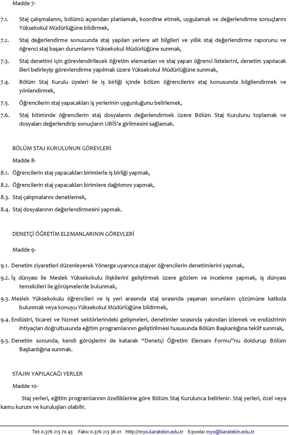 Staj denetimi için görevlendirilecek öğretim elemanları ve staj yapan öğrenci listelerini, denetim yapılacak illeri belirleyip görevlendirme yapılmak üzere Yüksekokul Müdürlüğüne sunmak, 7.4.