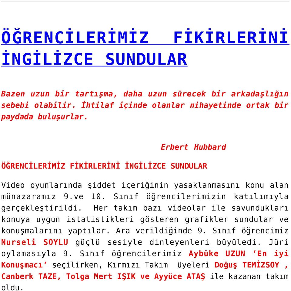 Her takım bazı videolar ile savundukları konuya uygun istatistikleri gösteren grafikler sundular ve konuşmalarını yaptılar. Ara verildiğinde 9.