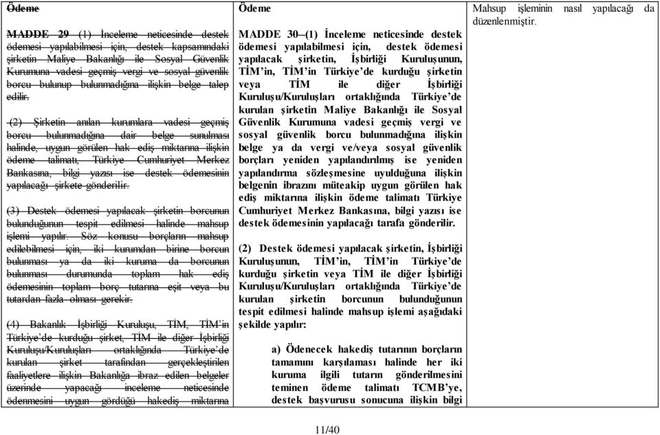 (2) Şirketin anılan kurumlara vadesi geçmiş borcu bulunmadığına dair belge sunulması halinde, uygun görülen hak ediş miktarına ilişkin ödeme talimatı, Türkiye Cumhuriyet Merkez Bankasına, bilgi